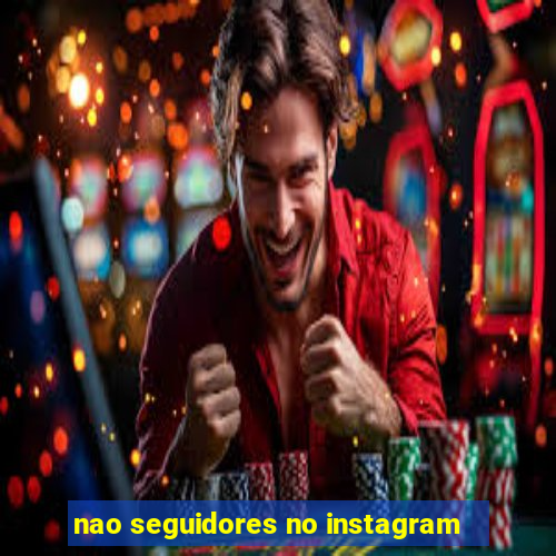 nao seguidores no instagram