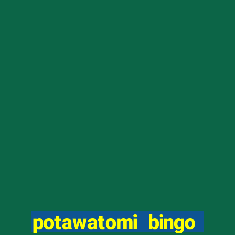 potawatomi bingo casino milwaukee wisconsin