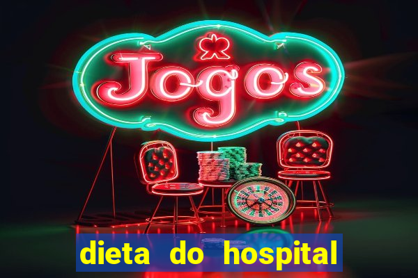 dieta do hospital do cora??o