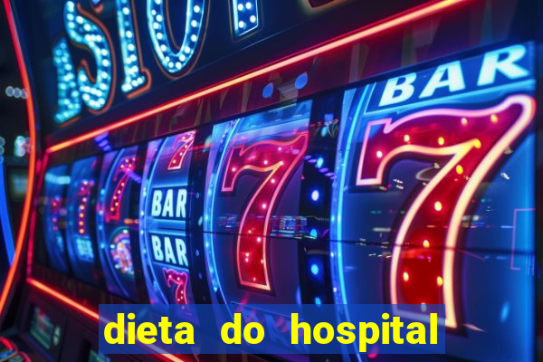 dieta do hospital do cora??o