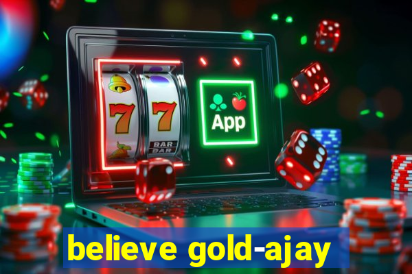 believe gold-ajay