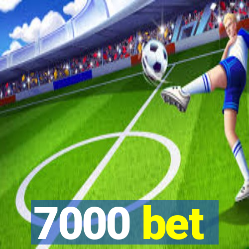 7000 bet