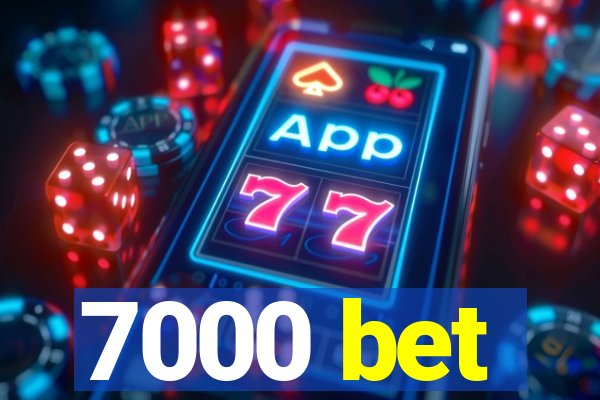 7000 bet