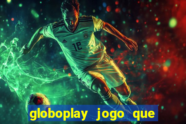 globoplay jogo que mudou a história