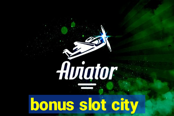 bonus slot city