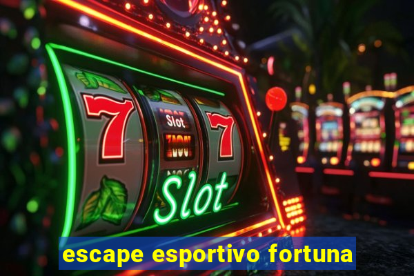 escape esportivo fortuna