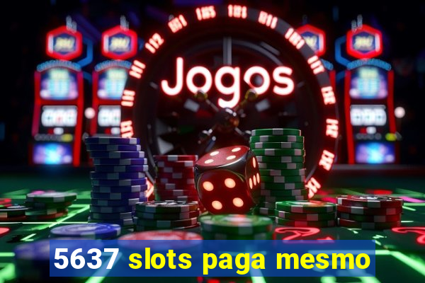 5637 slots paga mesmo