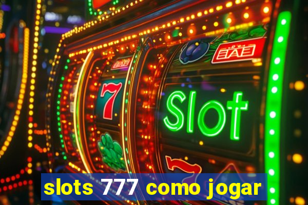 slots 777 como jogar