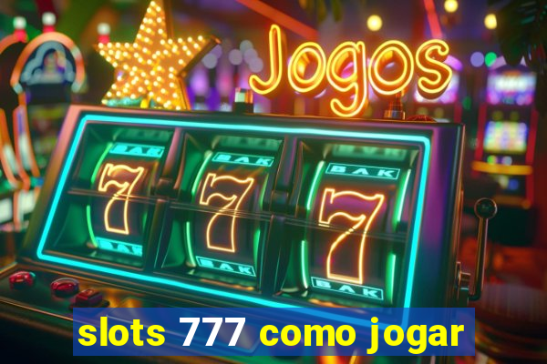 slots 777 como jogar