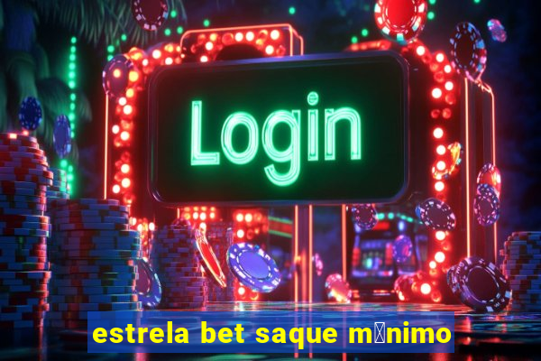 estrela bet saque m铆nimo