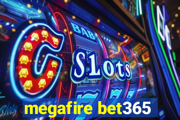 megafire bet365