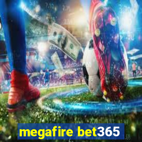 megafire bet365