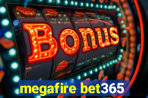 megafire bet365