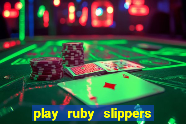 play ruby slippers slot online