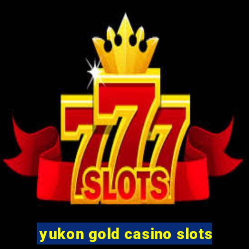 yukon gold casino slots