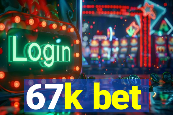 67k bet