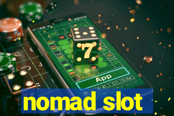 nomad slot