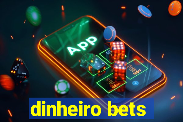 dinheiro bets