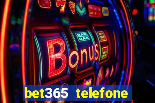 bet365 telefone para contato brasil