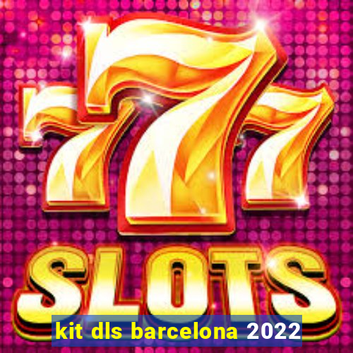 kit dls barcelona 2022