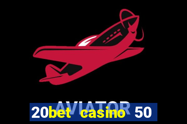 20bet casino 50 free spins