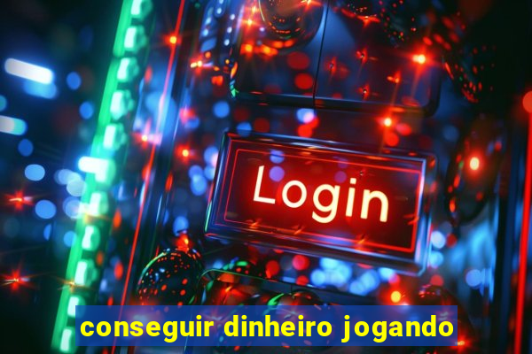 conseguir dinheiro jogando