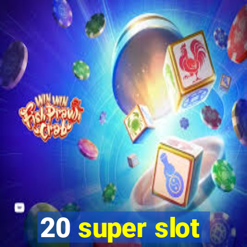 20 super slot