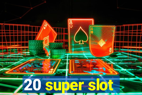 20 super slot