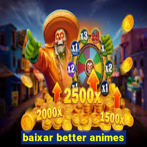 baixar better animes