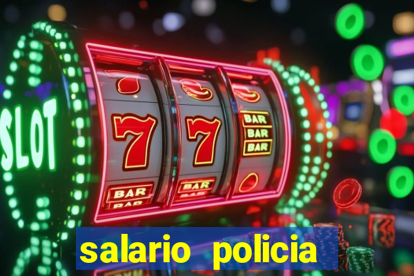 salario policia civil da bahia