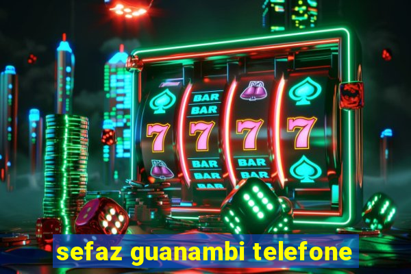 sefaz guanambi telefone