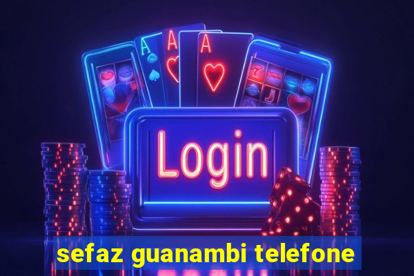 sefaz guanambi telefone