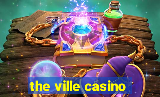 the ville casino