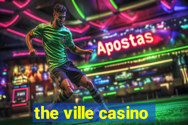 the ville casino