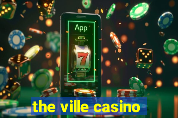 the ville casino