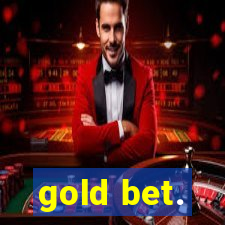 gold bet.