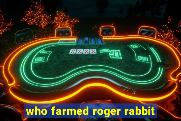 who farmed roger rabbit