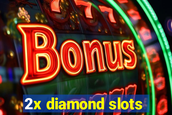 2x diamond slots