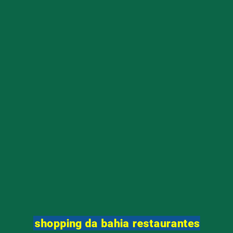 shopping da bahia restaurantes