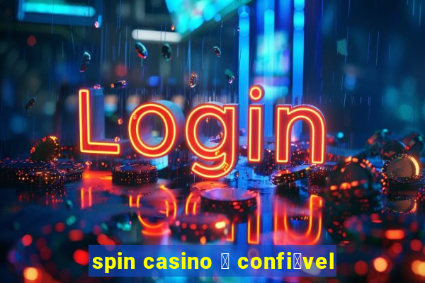 spin casino 茅 confi谩vel