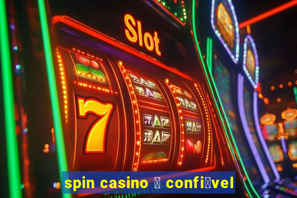 spin casino 茅 confi谩vel