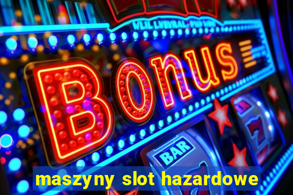 maszyny slot hazardowe