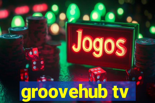 groovehub tv