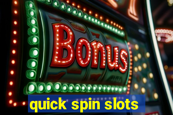 quick spin slots