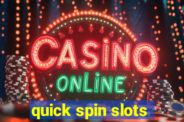 quick spin slots