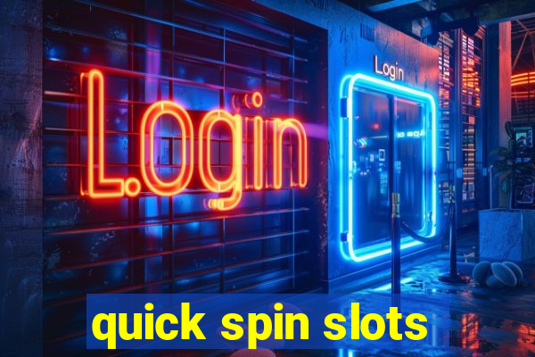 quick spin slots