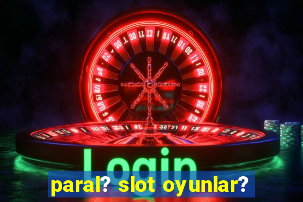 paral? slot oyunlar?