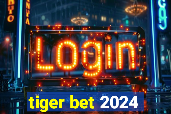 tiger bet 2024