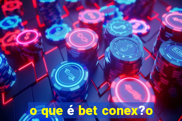 o que é bet conex?o