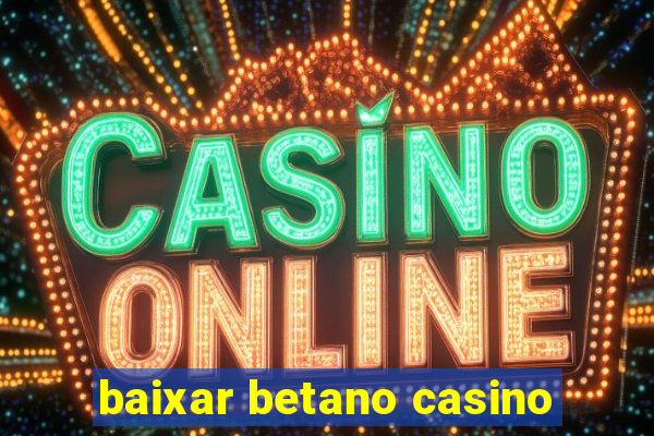 baixar betano casino